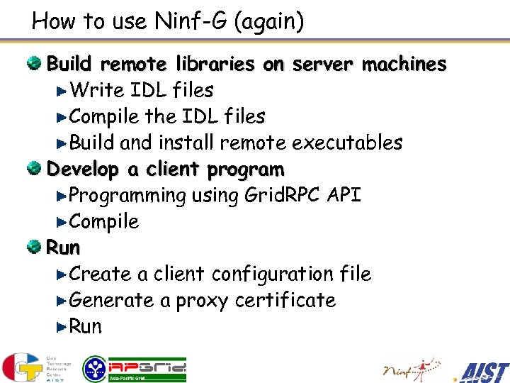 How to use Ninf-G (again) Build remote libraries on server machines Write IDL files