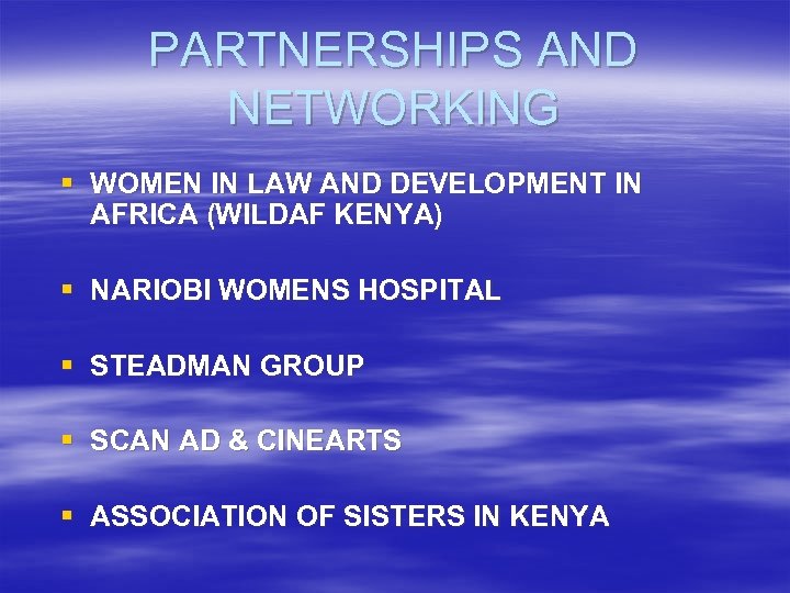 PARTNERSHIPS AND NETWORKING § WOMEN IN LAW AND DEVELOPMENT IN AFRICA (WILDAF KENYA) §