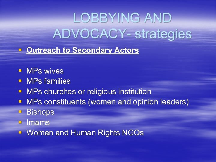 LOBBYING AND ADVOCACY- strategies § Outreach to Secondary Actors § § § § MPs