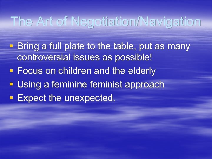 The Art of Negotiation/Navigation § Bring a full plate to the table, put as