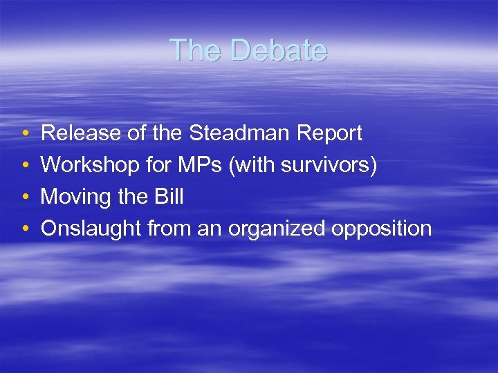 The Debate • • Release of the Steadman Report Workshop for MPs (with survivors)