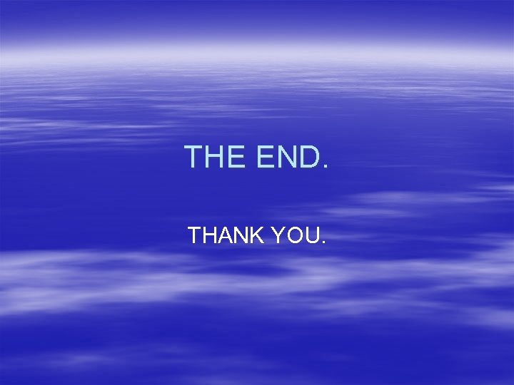 THE END. THANK YOU. 