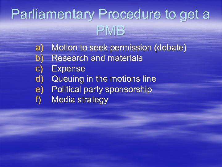 Parliamentary Procedure to get a PMB a) b) c) d) e) f) Motion to