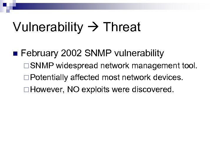 Vulnerability Threat n February 2002 SNMP vulnerability ¨ SNMP widespread network management tool. ¨