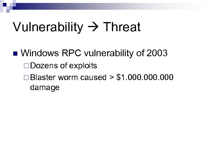 Vulnerability Threat n Windows RPC vulnerability of 2003 ¨ Dozens of exploits ¨ Blaster