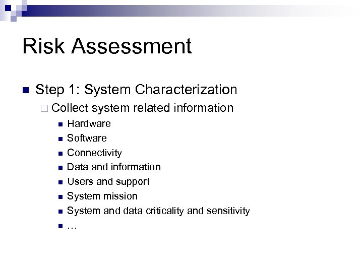 Risk Assessment n Step 1: System Characterization ¨ Collect n n n n system