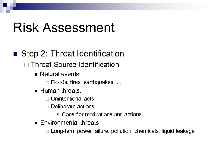 Risk Assessment n Step 2: Threat Identification ¨ Threat n Natural events: ¨ n