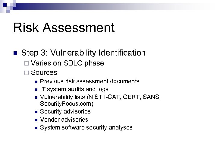 Risk Assessment n Step 3: Vulnerability Identification ¨ Varies on SDLC phase ¨ Sources