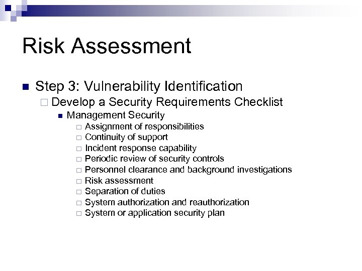 Risk Assessment n Step 3: Vulnerability Identification ¨ Develop a Security Requirements n Management