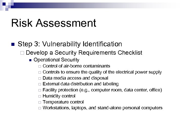Risk Assessment n Step 3: Vulnerability Identification ¨ Develop a Security Requirements n Operational