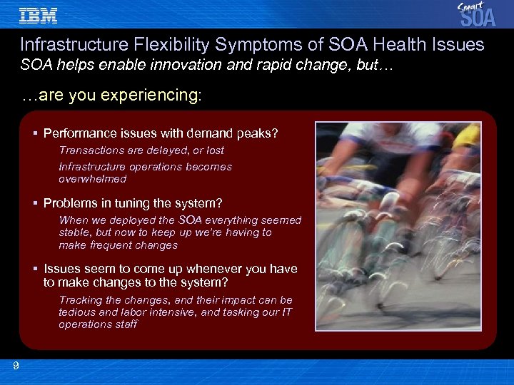 Infrastructure Flexibility Symptoms of SOA Health Issues SOA helps enable innovation and rapid change,