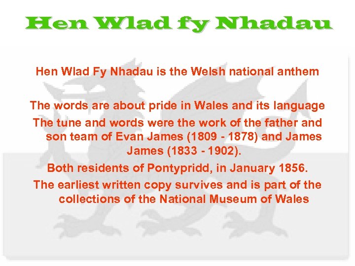 Hen Wlad fy Nhadau Hen Wlad Fy Nhadau is the Welsh national anthem The