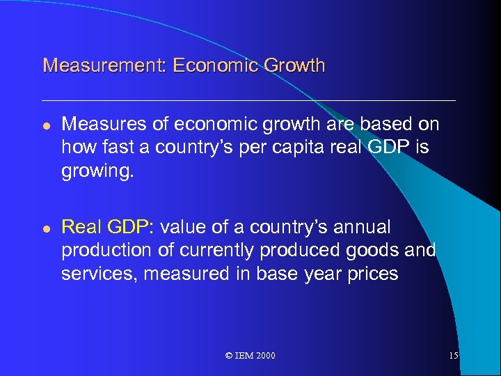 Measurement: Economic Growth l l Measures of economic growth are based on how fast