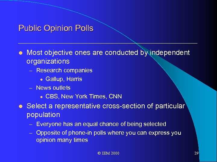 Public Opinion Polls l Most objective ones are conducted by independent organizations – Research