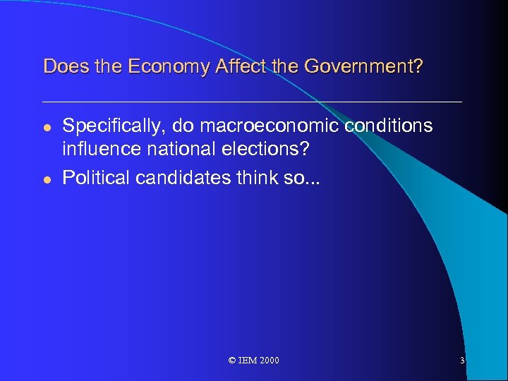 Does the Economy Affect the Government? l l Specifically, do macroeconomic conditions influence national