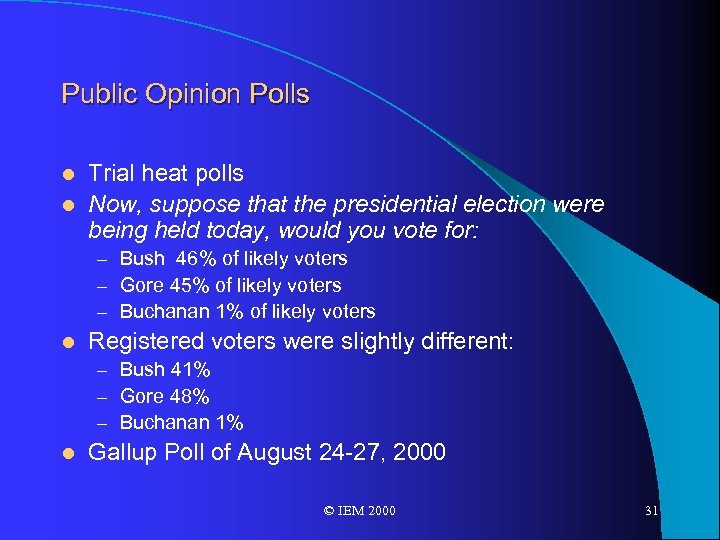 Public Opinion Polls Trial heat polls l Now, suppose that the presidential election were