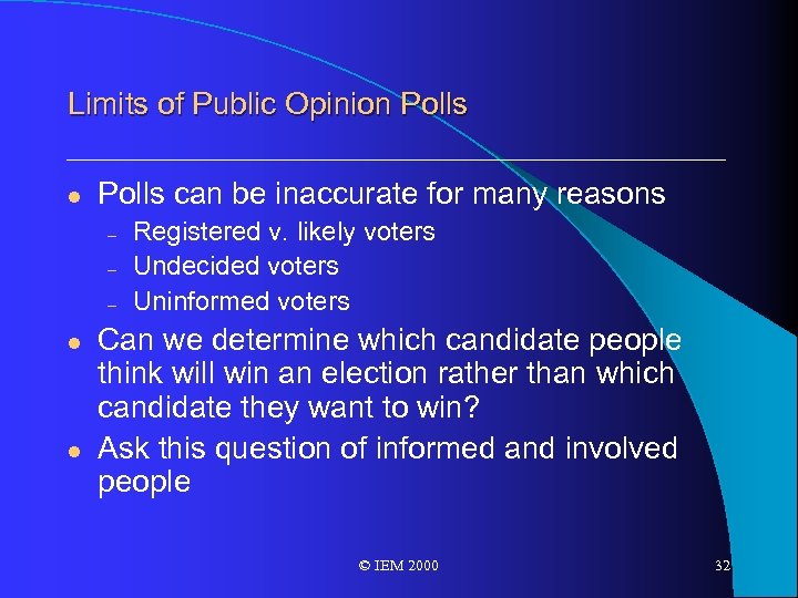 Limits of Public Opinion Polls l Polls can be inaccurate for many reasons –