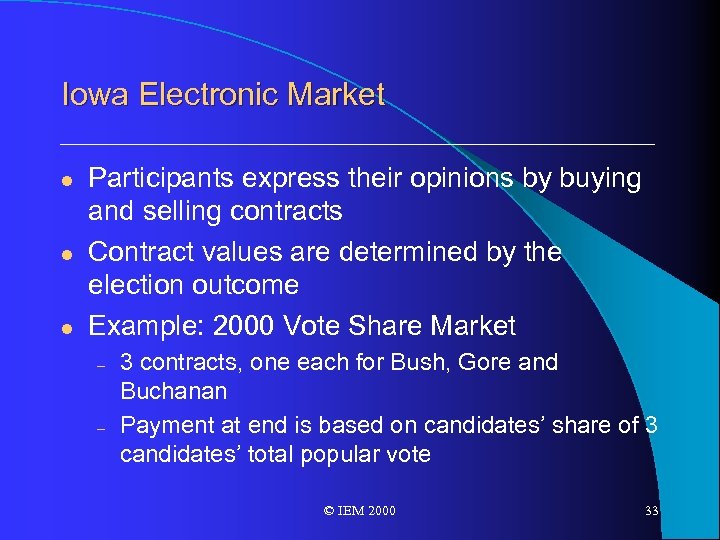 Iowa Electronic Market l l l Participants express their opinions by buying and selling