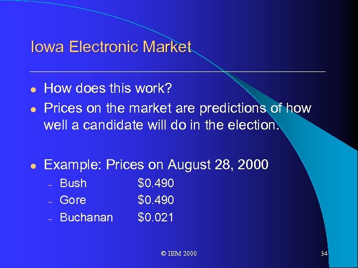 Iowa Electronic Market l How does this work? Prices on the market are predictions