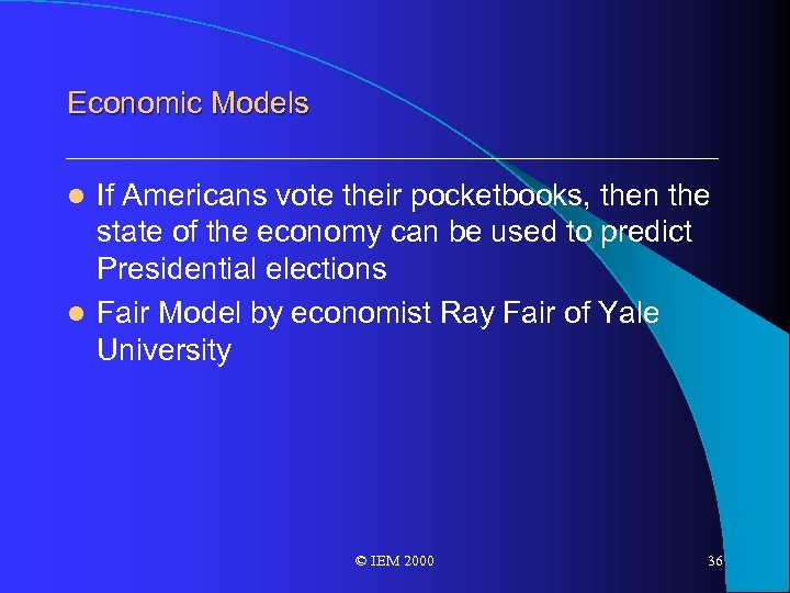 Economic Models If Americans vote their pocketbooks, then the state of the economy can
