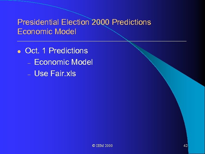 Presidential Election 2000 Predictions Economic Model l Oct. 1 Predictions – Economic Model –