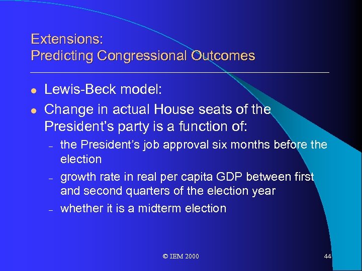 Extensions: Predicting Congressional Outcomes l l Lewis-Beck model: Change in actual House seats of