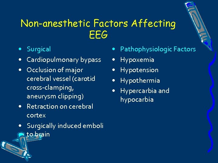 Non-anesthetic Factors Affecting EEG • Surgical • Cardiopulmonary bypass • Occlusion of major cerebral