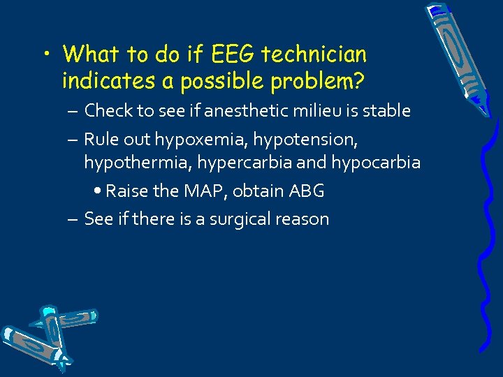  • What to do if EEG technician indicates a possible problem? – Check
