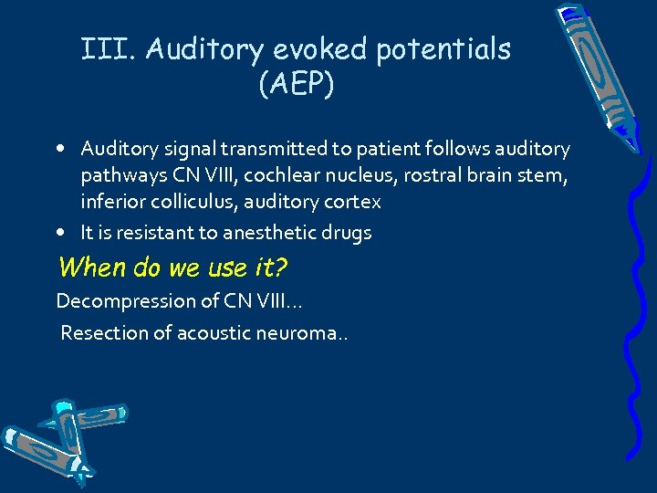 III. Auditory evoked potentials (AEP) • Auditory signal transmitted to patient follows auditory pathways