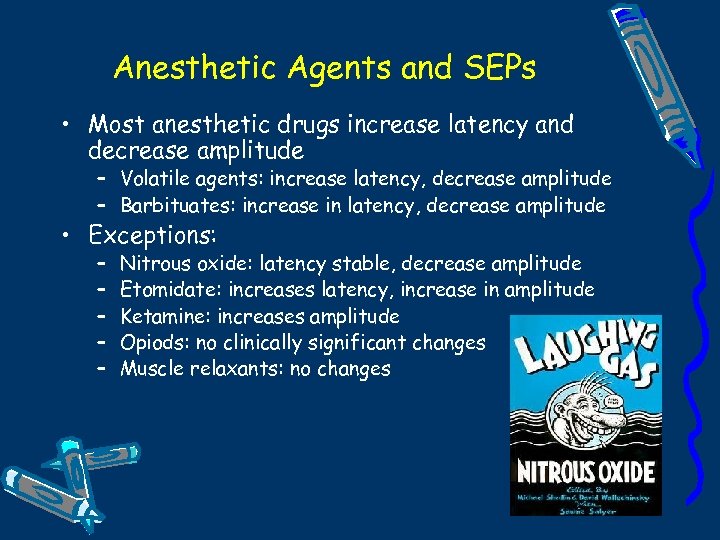 Anesthetic Agents and SEPs • Most anesthetic drugs increase latency and decrease amplitude –