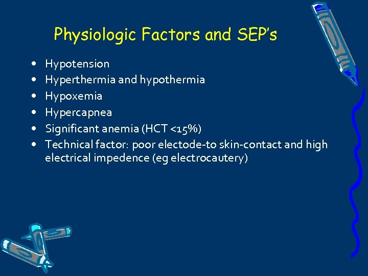 Physiologic Factors and SEP’s • • • Hypotension Hyperthermia and hypothermia Hypoxemia Hypercapnea Significant