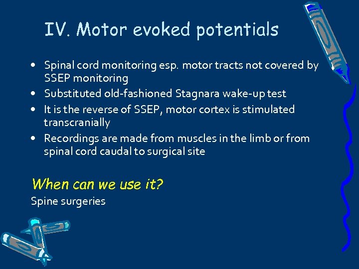 IV. Motor evoked potentials • Spinal cord monitoring esp. motor tracts not covered by