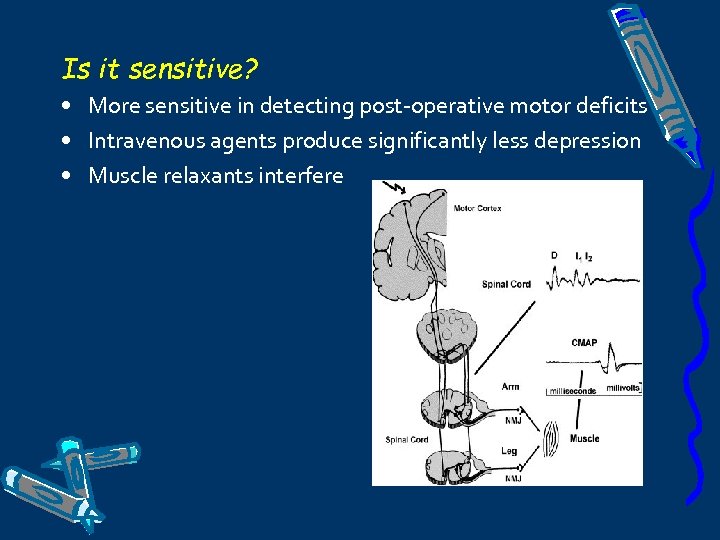 Is it sensitive? • More sensitive in detecting post-operative motor deficits • Intravenous agents