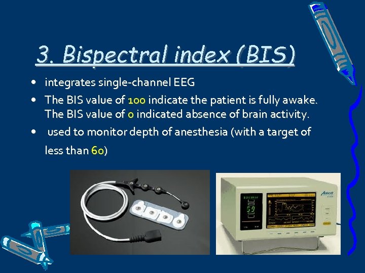 3. Bispectral index (BIS) • integrates single-channel EEG • The BIS value of 100