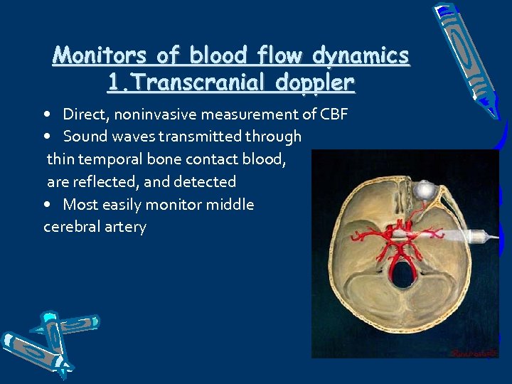 Monitors of blood flow dynamics 1. Transcranial doppler • Direct, noninvasive measurement of CBF