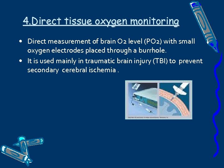 4. Direct tissue oxygen monitoring • Direct measurement of brain O 2 level (PO