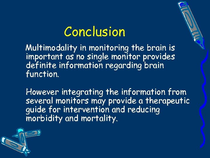 Conclusion Multimodality in monitoring the brain is important as no single monitor provides definite