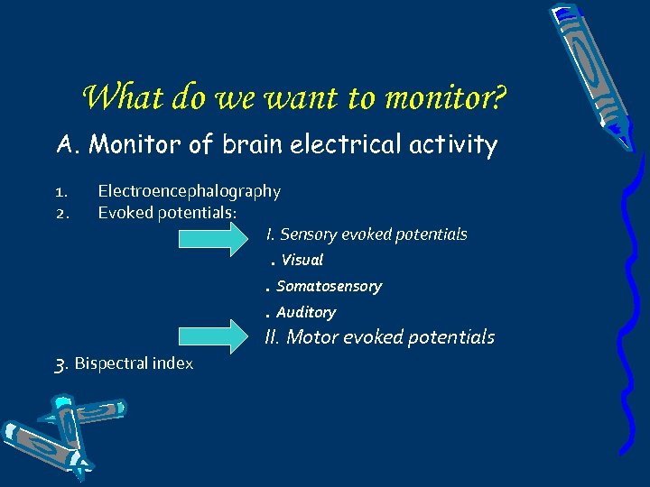 What do we want to monitor? A. Monitor of brain electrical activity 1. 2.