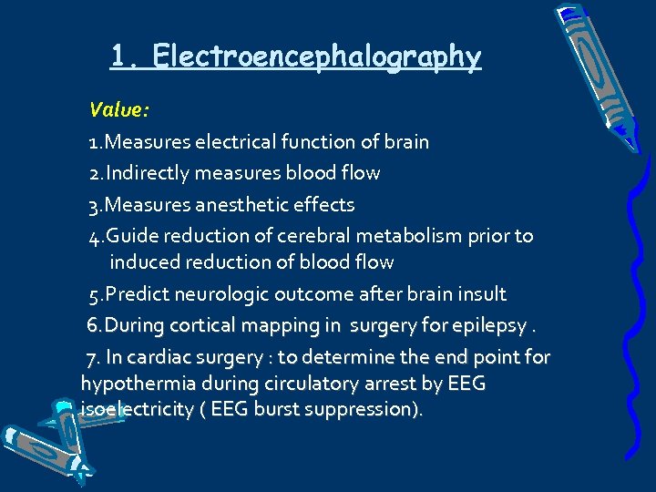 1. Electroencephalography Value: 1. Measures electrical function of brain 2. Indirectly measures blood flow
