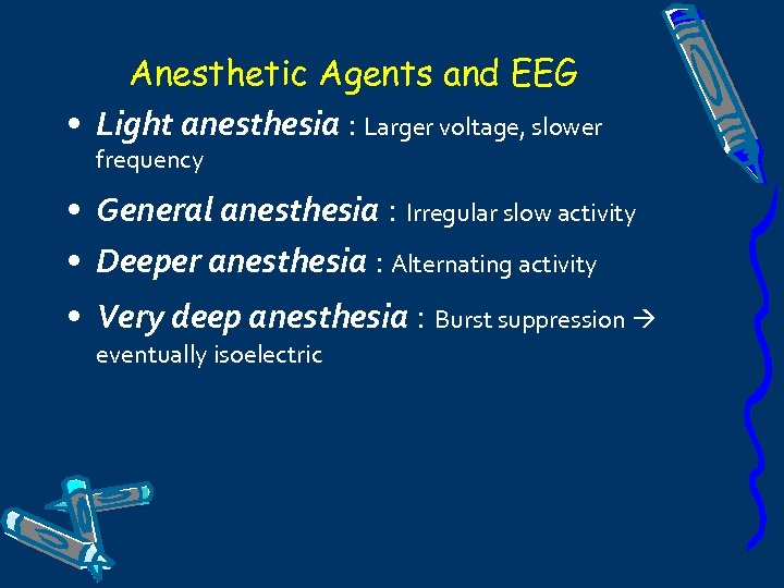 Anesthetic Agents and EEG • Light anesthesia : Larger voltage, slower frequency • General