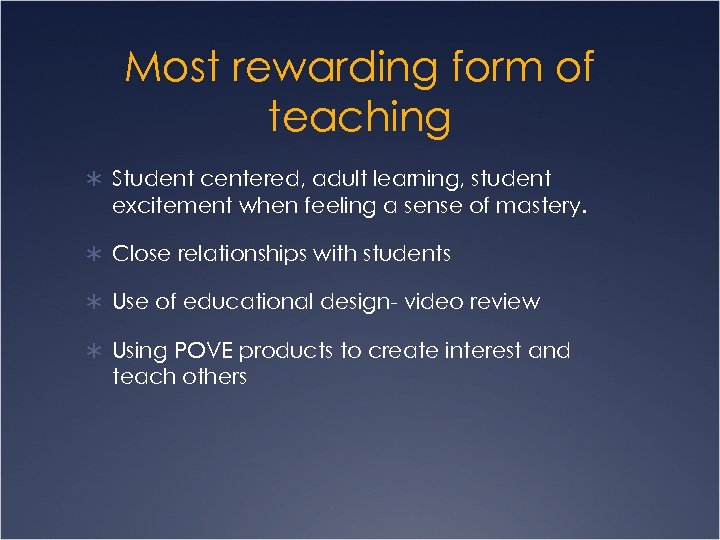 Most rewarding form of teaching Ü Student centered, adult learning, student excitement when feeling