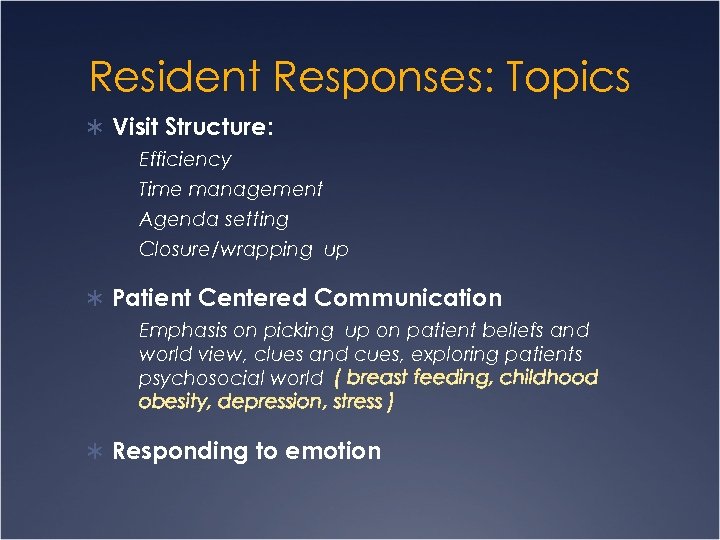 Resident Responses: Topics Ü Visit Structure: Efficiency Time management Agenda setting Closure/wrapping up Ü
