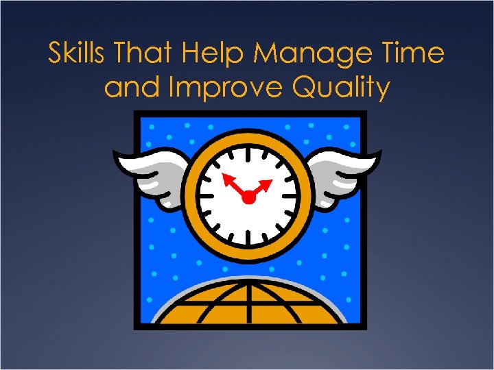 Skills That Help Manage Time and Improve Quality 