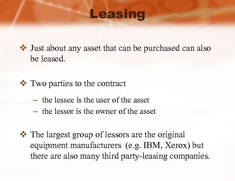 Leasing v Just about any asset that can be purchased can also be leased.
