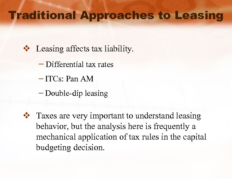 Traditional Approaches to Leasing v Leasing affects tax liability. – Differential tax rates –