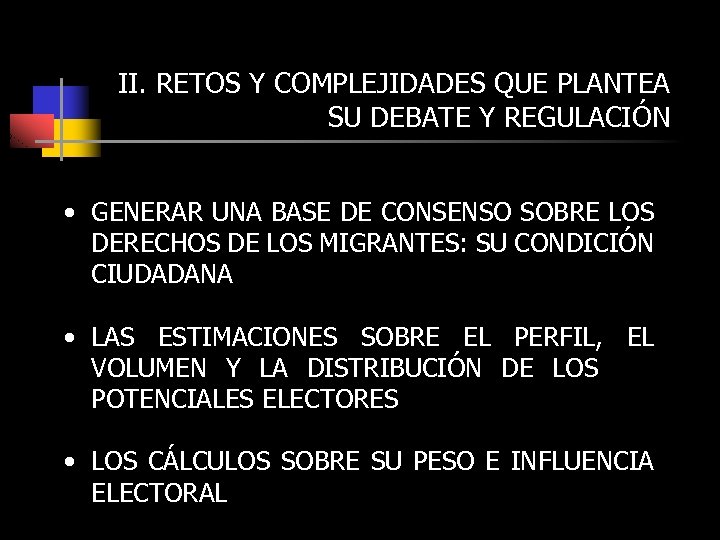 II. RETOS Y COMPLEJIDADES QUE PLANTEA SU DEBATE Y REGULACIÓN • GENERAR UNA BASE