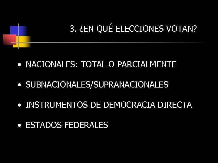 3. ¿EN QUÉ ELECCIONES VOTAN? • NACIONALES: TOTAL O PARCIALMENTE • SUBNACIONALES/SUPRANACIONALES • INSTRUMENTOS