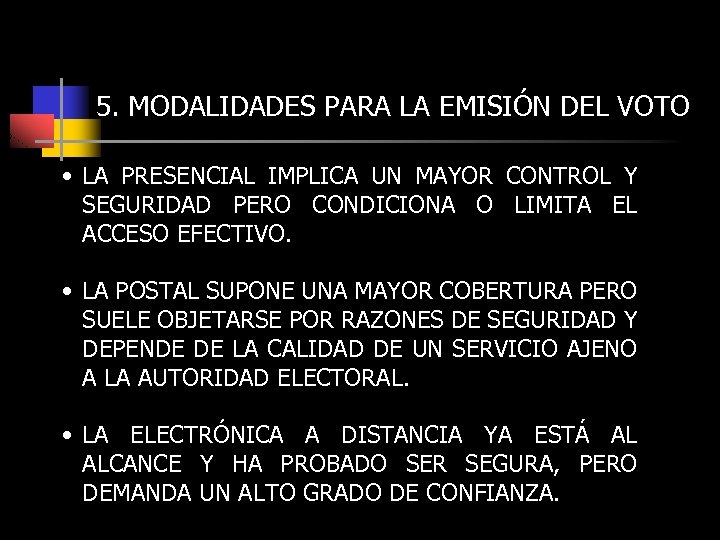 5. MODALIDADES PARA LA EMISIÓN DEL VOTO • LA PRESENCIAL IMPLICA UN MAYOR CONTROL