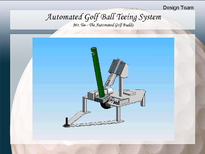 Design Team Automated Golf Ball Teeing System Mr. Tee - The Automated Golf Buddy