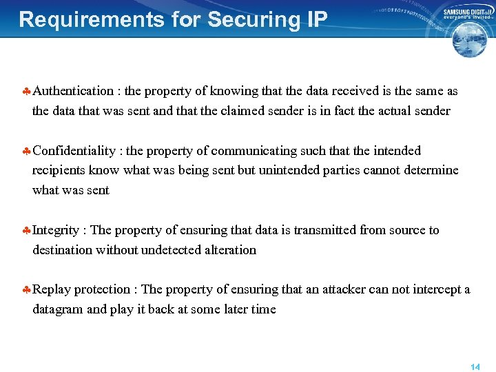 Requirements for Securing IP §Authentication : the property of knowing that the data received
